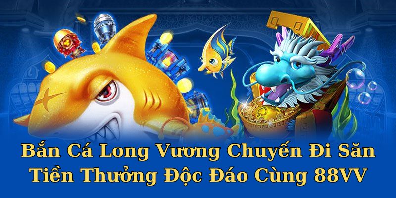 Bắn Cá Long Vương